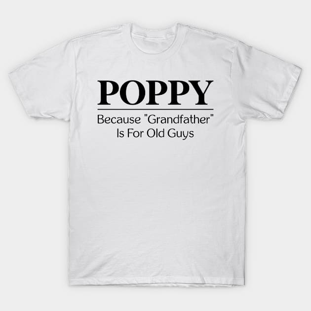 Poppy Because Grandfather is for Old Guys T-Shirt by Hsieh Claretta Art